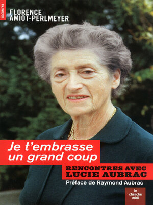 cover image of Je t'embrasse un grand coup--Rencontres avec Lucie Aubrac